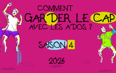 Comment garder le cap avec les ados ? – Saison 4